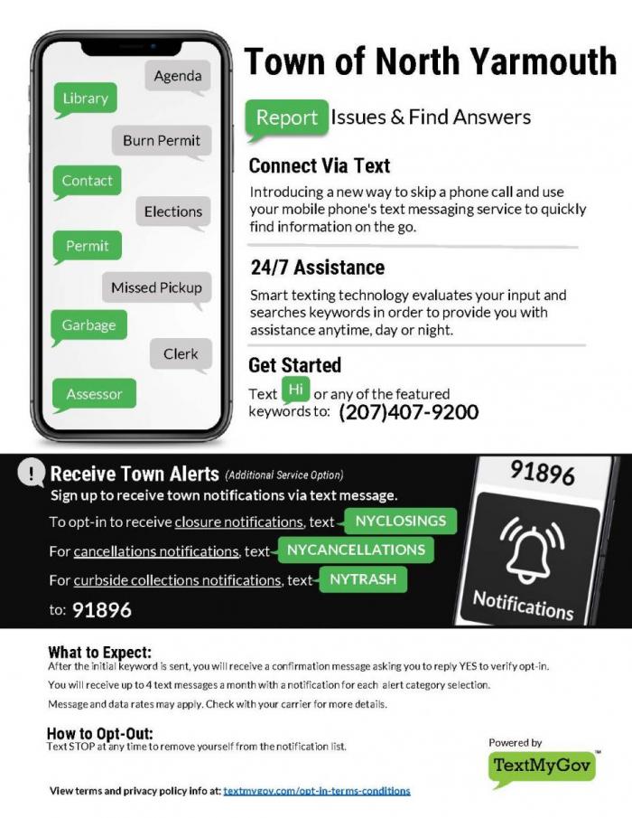 Skip a phone call and use your mobile phone’s text messaging to find answers to your questions.  Text “hi” or any key word (assessor, clerk, elections, permit, garbage, agenda) to the Town of North Yarmouth at 207-407-9200.