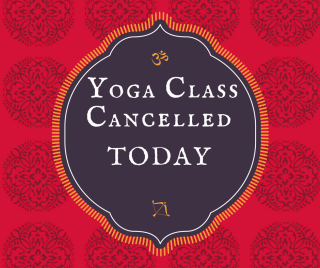 YOGA CLASS CANCELLED TODAY
